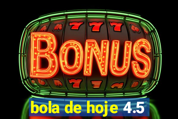 bola de hoje 4.5